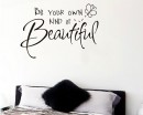 Be your own kind of beautiful.Motivational Vinyl Art Stickers